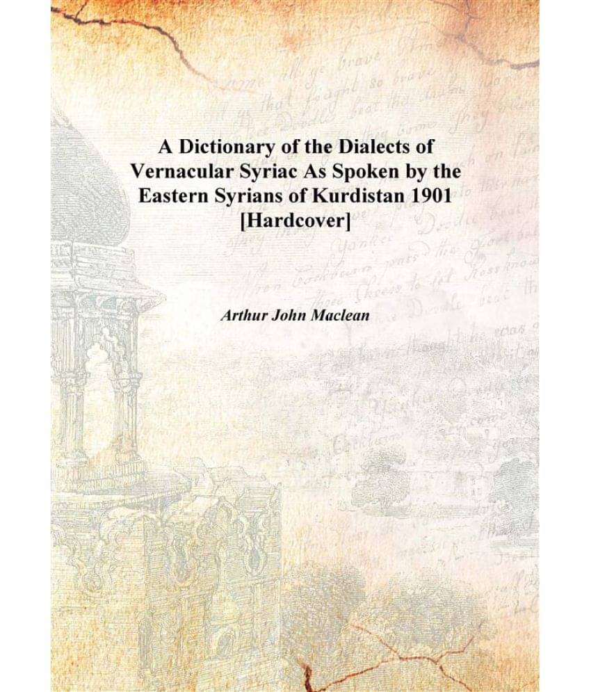     			A Dictionary of the Dialects of Vernacular Syriac As Spoken by the Eastern Syrians of Kurdistan 1901 [Hardcover]