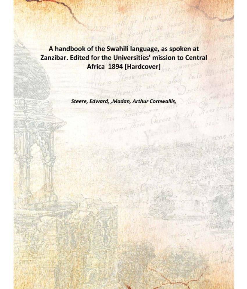 A Handbook Of The Swahili Language, As Spoken At Zanzibar. Edited For The Universities' Mission To Central Africa 1894 [Hardc.. A Handbook Of The Swahili Language, As Spoken At Zanzibar. Edited For The Universities' Mission To Central Africa 1894 [Hardc..