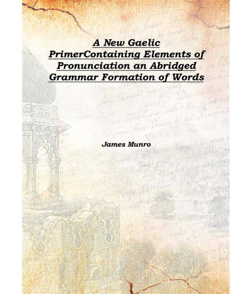     			A New Gaelic Primer Containing Elements of Pronunciation an Abridged Grammar Formation of Words 1908 [Hardcover]
