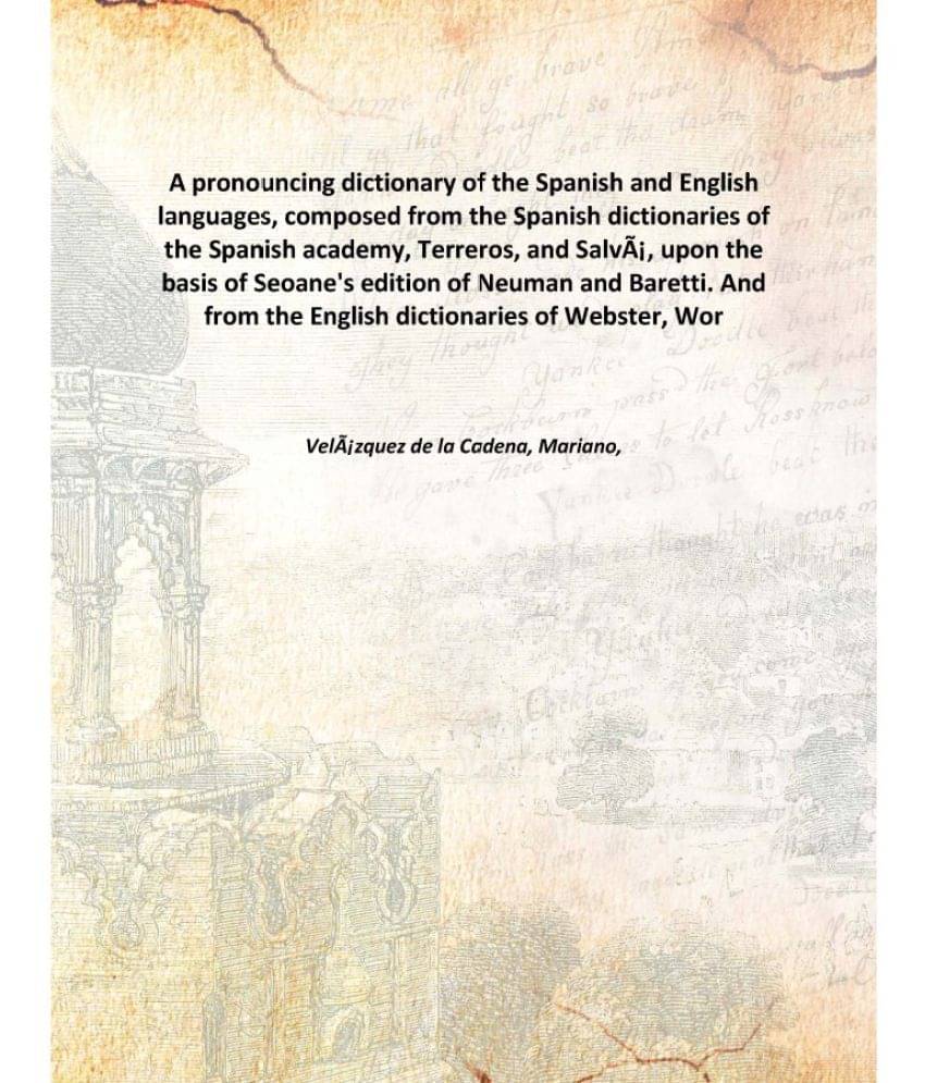     			A Pronouncing Dictionary Of The Spanish And English Languages, Composed From The Spanish Dictionaries Of The Spanish Academy,..