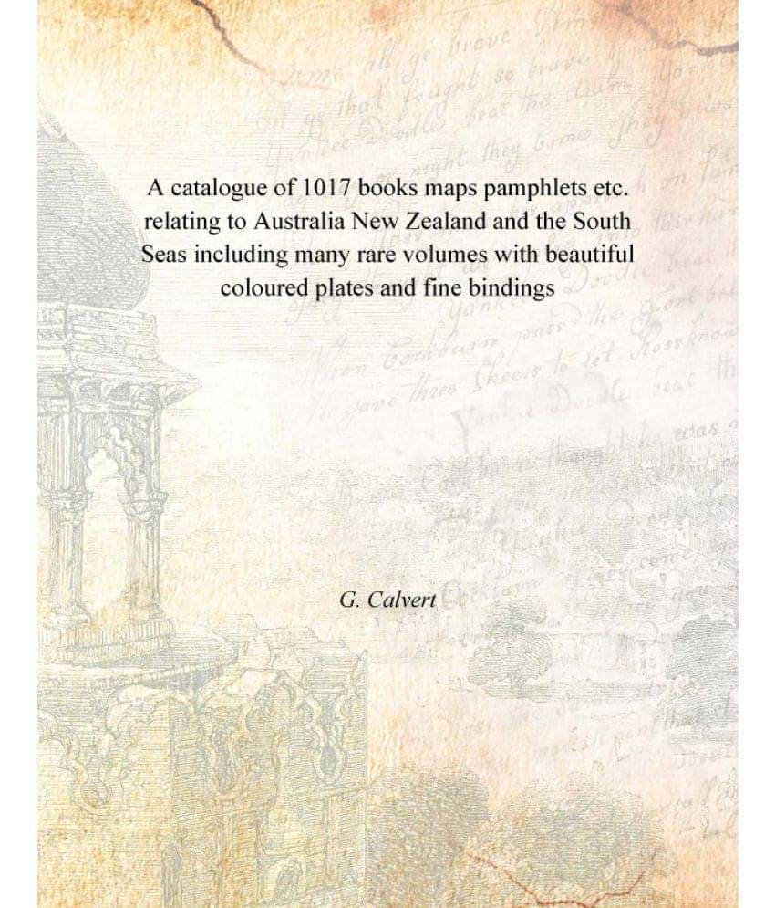 A catalogue of 1017 books maps pamphlets etc. relating to Australia New Zealand and the South Seas including many rare volume.. A catalogue of 1017 books maps pamphlets etc. relating to Australia New Zealand and the South Seas including many rare volume..