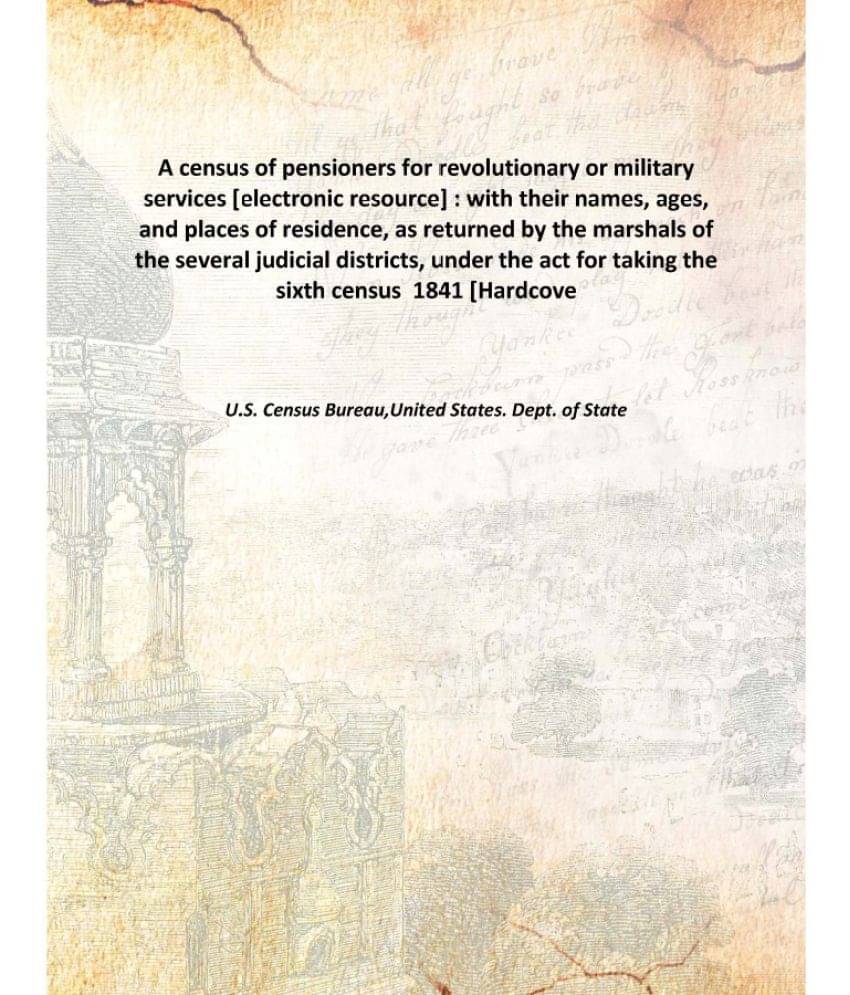     			A census of pensioners for revolutionary or military services electronic resource with their names 1841 [Hardcover]