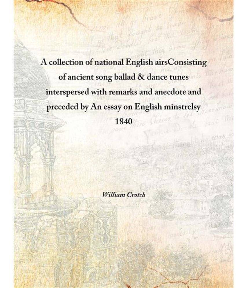 A collection of national English airs Consisting of ancient song ballad & dance tunes interspersed with remarks and anecdote .. A collection of national English airs Consisting of ancient song ballad & dance tunes interspersed with remarks and anecdote ..