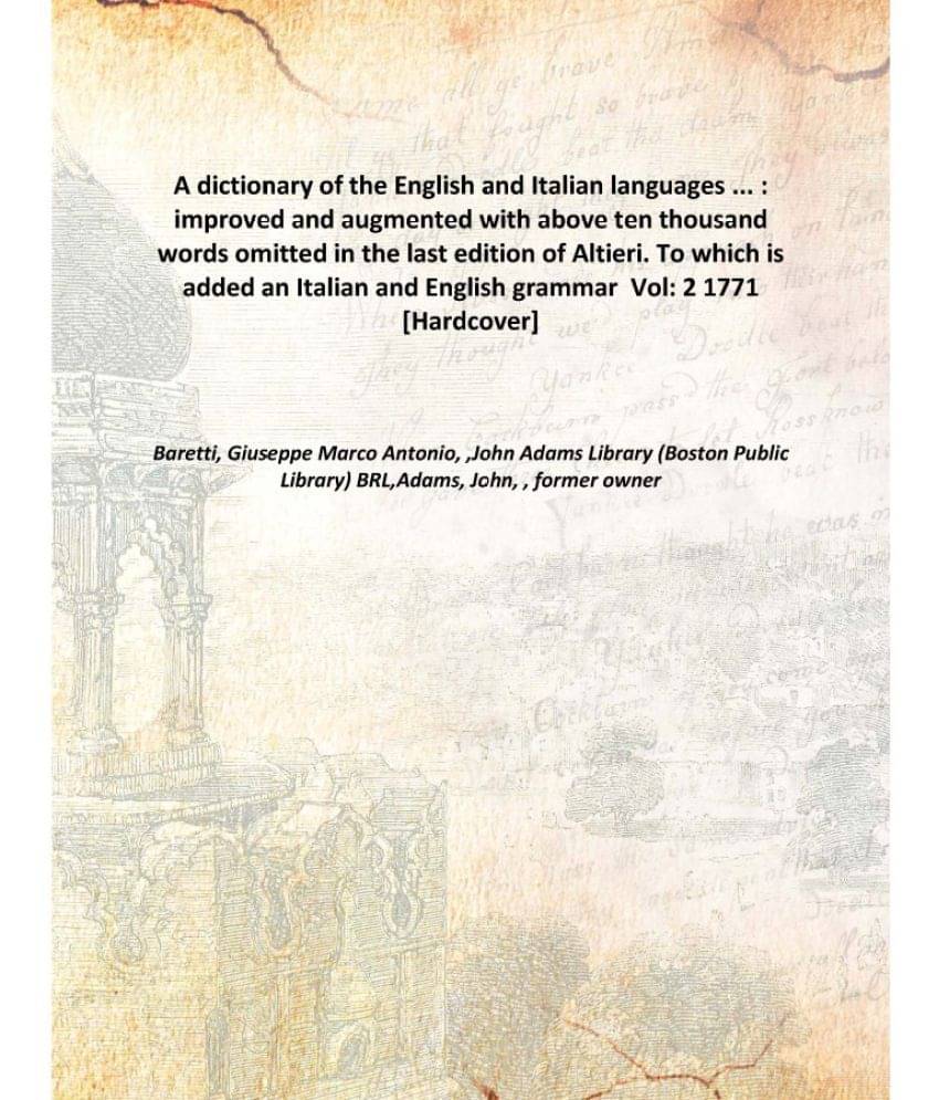 A dictionary of the English and Italian languages ... : improved and augmented with above ten thousand words omitted in the l.. A dictionary of the English and Italian languages ... : improved and augmented with above ten thousand words omitted in the l..