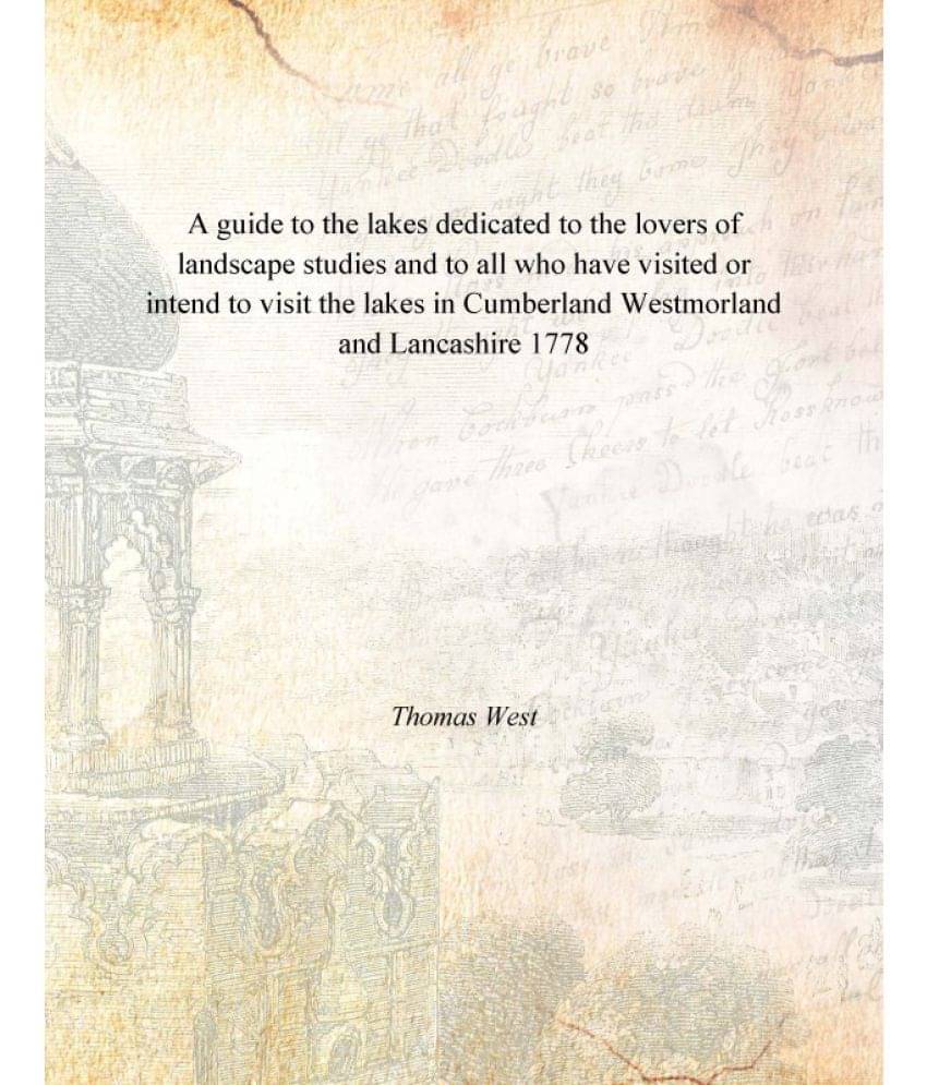 A guide to the lakes dedicated to the lovers of landscape studies and to all who have visited or intend to visit the lakes in.. A guide to the lakes dedicated to the lovers of landscape studies and to all who have visited or intend to visit the lakes in..