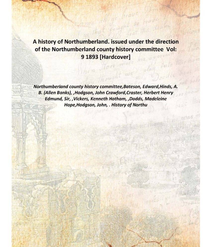     			A history of Northumberland. issued under the direction of the Northumberland county history committee Volume 9 1893 [Hardcover]
