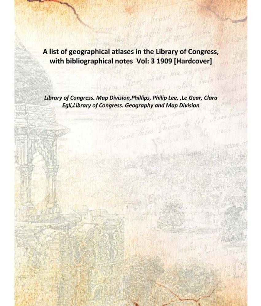     			A list of geographical atlases in the Library of Congress, with bibliographical notes Volume 3 1909 [Hardcover]