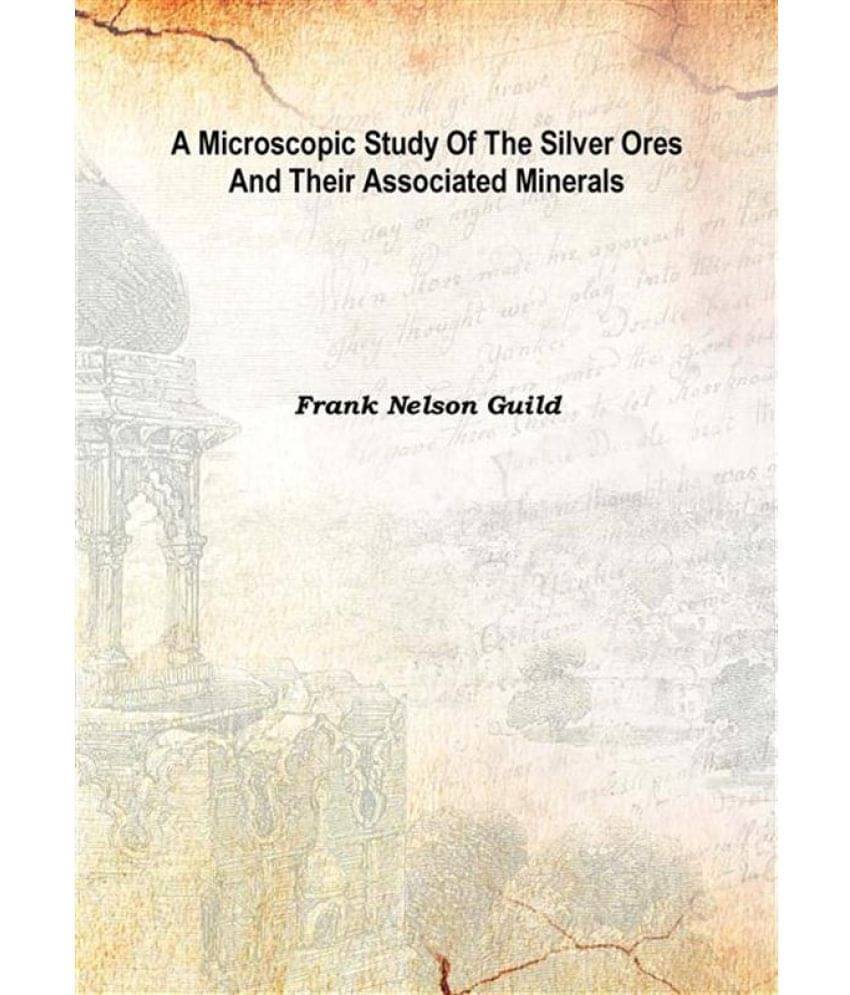     			A microscopic study of the silver ores and their associated minerals 1917 [Hardcover]