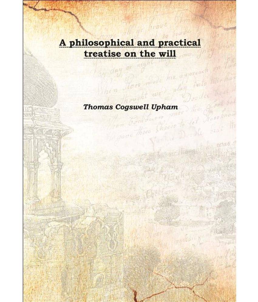     			A philosophical and practical treatise on the will 1834 [Hardcover]