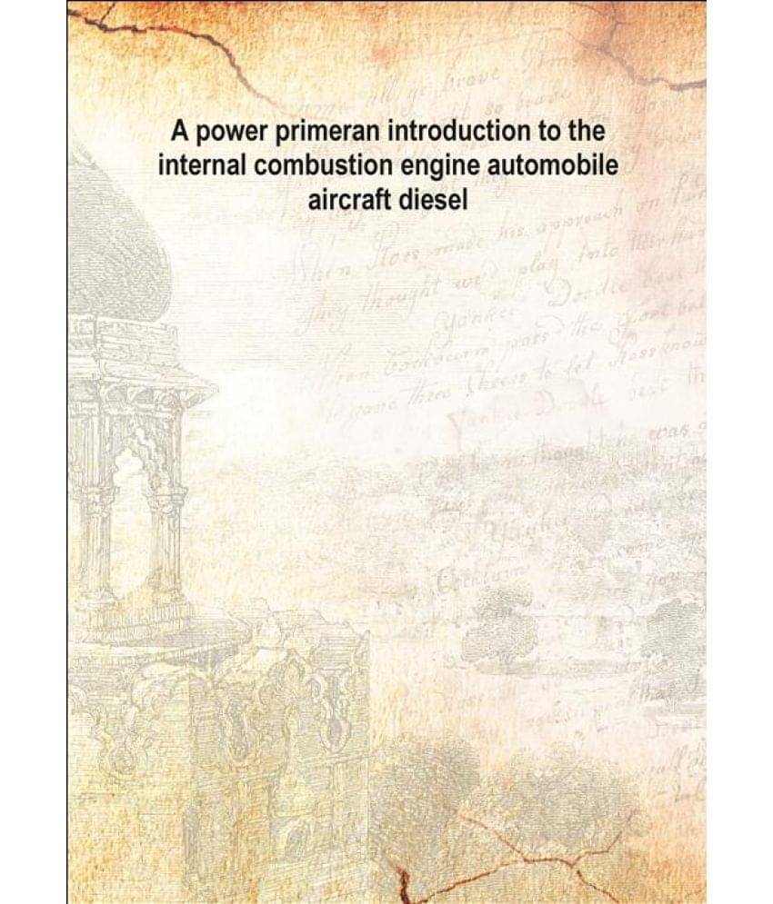     			A power primer an introduction to the internal combustion engine automobile aircraft diesel [Hardcover]