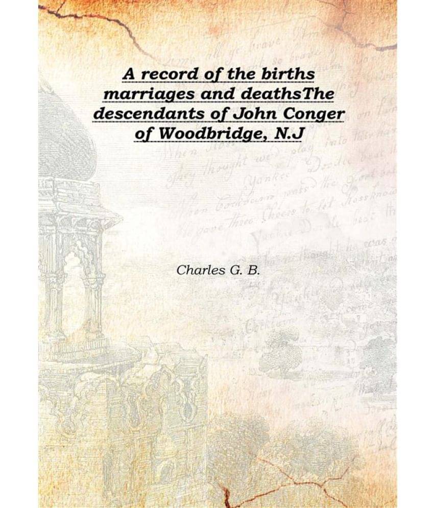     			A record of the births marriages and deaths The descendants of John Conger of Woodbridge, N.J 1903 [Hardcover]