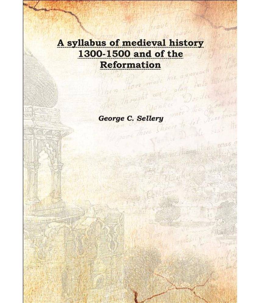     			A syllabus of medieval history 1300-1500 and of the Reformation 1919 [Hardcover]