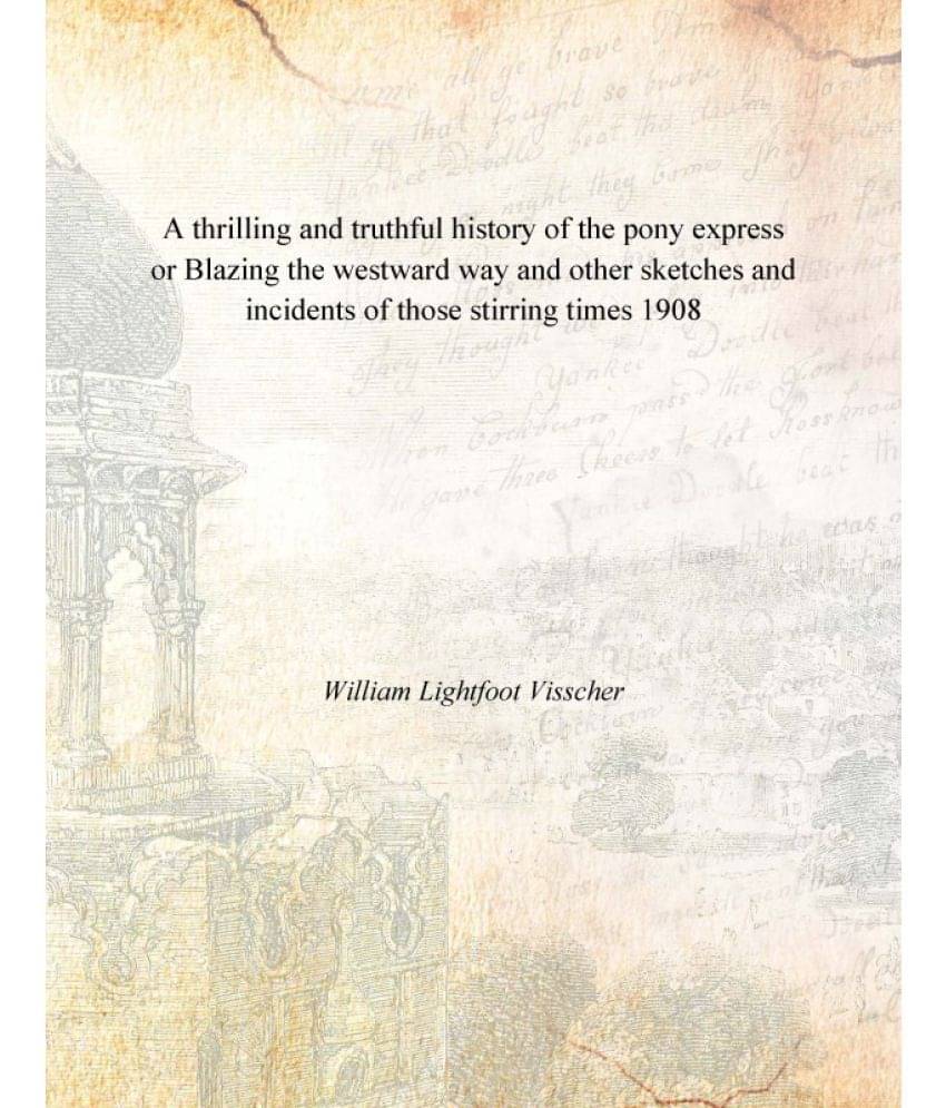 A thrilling and truthful history of the pony express or Blazing the westward way and other sketches and incidents of those st.. A thrilling and truthful history of the pony express or Blazing the westward way and other sketches and incidents of those st..