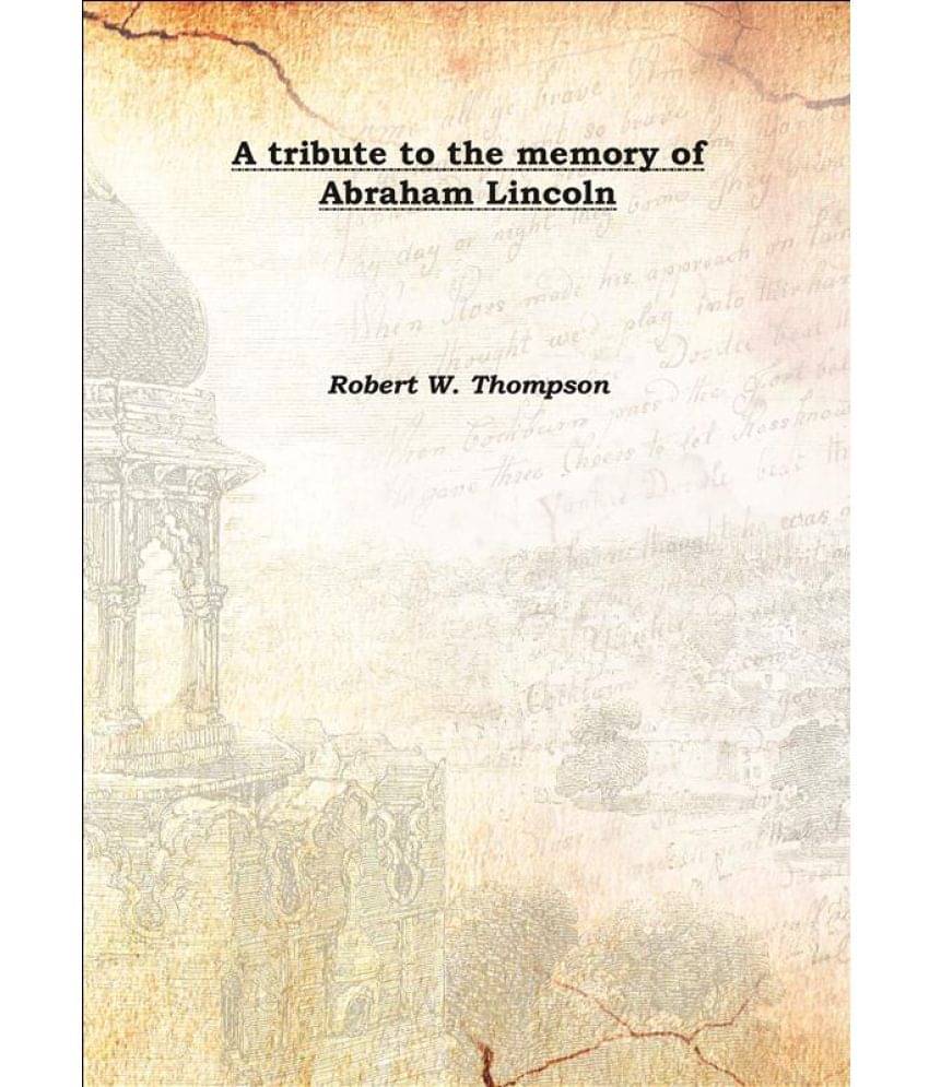     			A tribute to the memory of Abraham Lincoln 1906 [Hardcover]