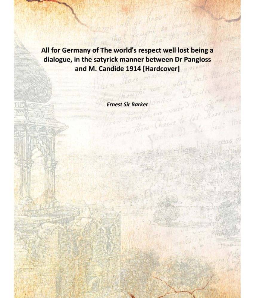     			All For Germany Of The World'S Respect Well Lost Being A Dialogue, In The Satyrick Manner Between Dr Pangloss And M. Candide ..
