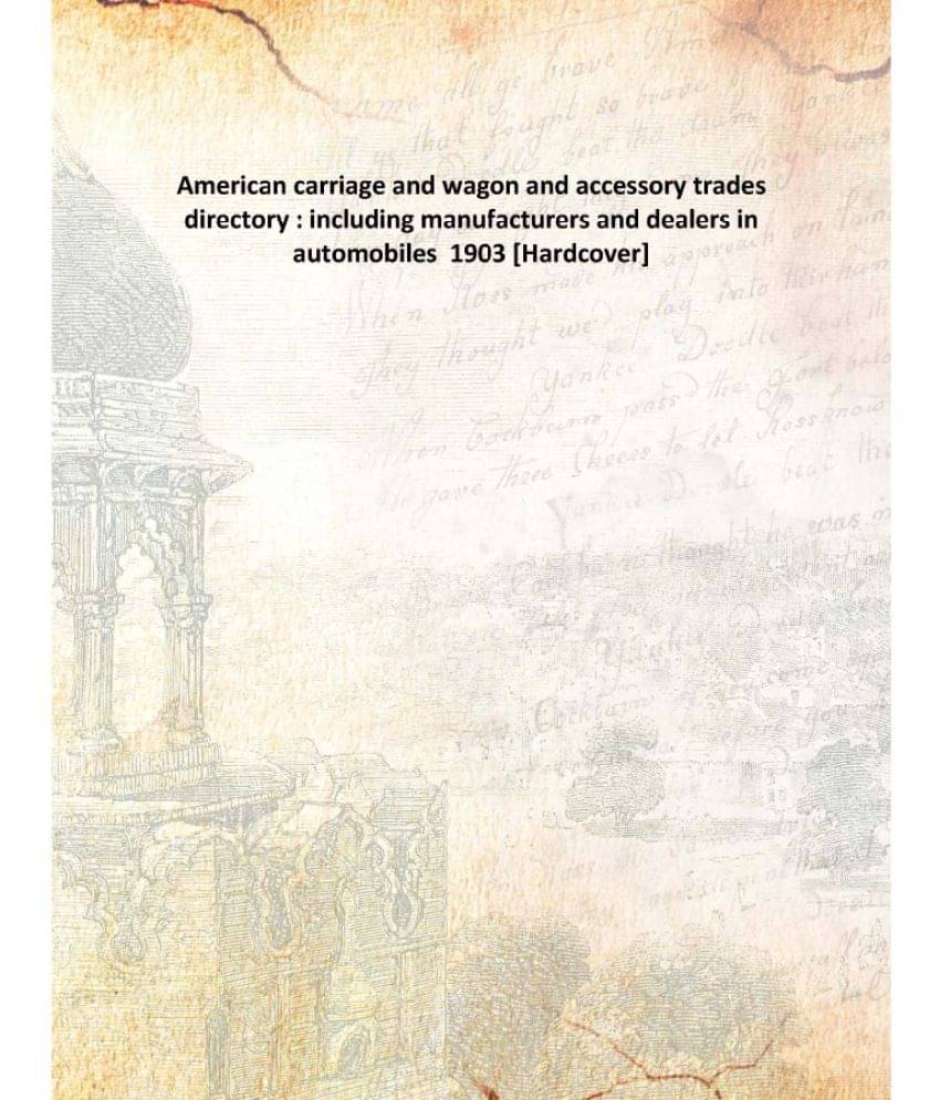     			American carriage and wagon and accessory trades directory : including manufacturers and dealers in automobiles 1903 [Hardcover]