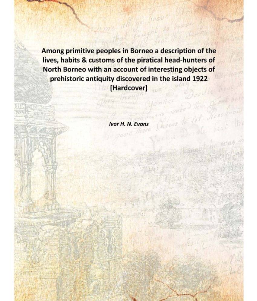 Among primitive peoples in Borneo a description of the lives, habits & customs of the piratical head-hunters of North Borneo ..     			Among primitive peoples in Borneo a description of the lives, habits & customs of the piratical head-hunters of North Borneo ..