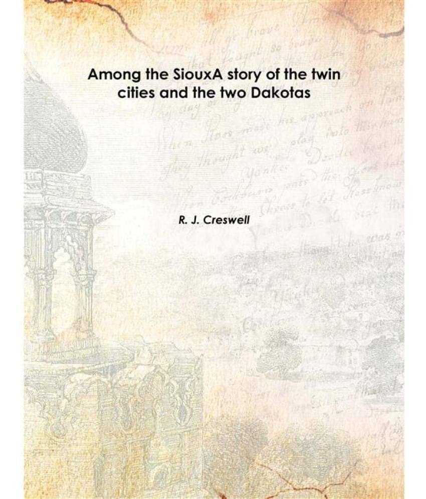     			Among the Sioux A story of the twin cities and the two Dakotas 1906 [Hardcover]