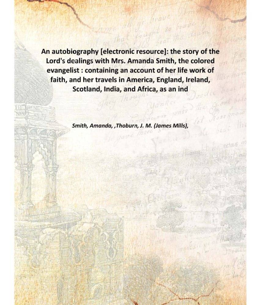     			An Autobiography Electronic Resource The Story Of The Lord'S Dealings With Mrs. Amanda Smith 1921 [Hardcover]