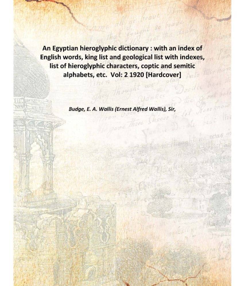    			An Egyptian hieroglyphic dictionary With an index of English words king list and geological list with indexes list of hierogl..