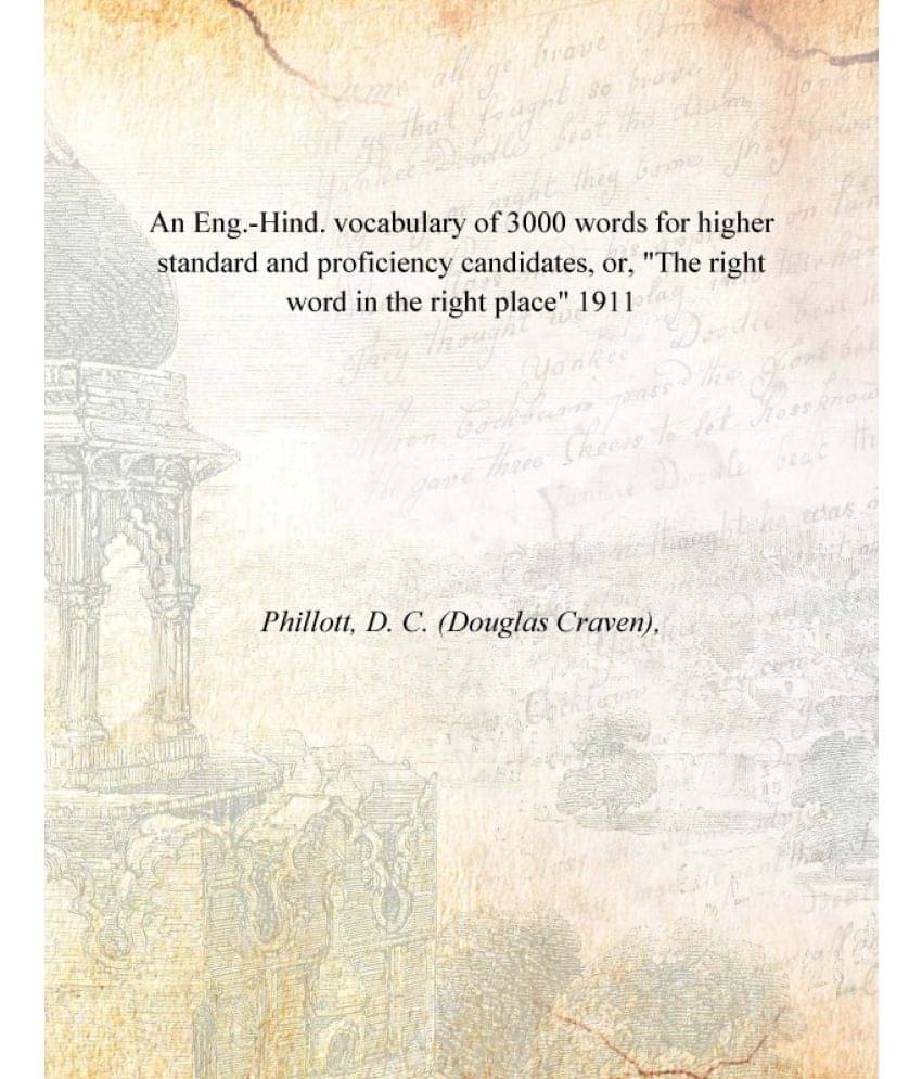 An Eng.-Hind. vocabulary of 3000 words for higher standard and proficiency candidates, or, "The right word in the right place.. An Eng.-Hind. vocabulary of 3000 words for higher standard and proficiency candidates, or, "The right word in the right place..