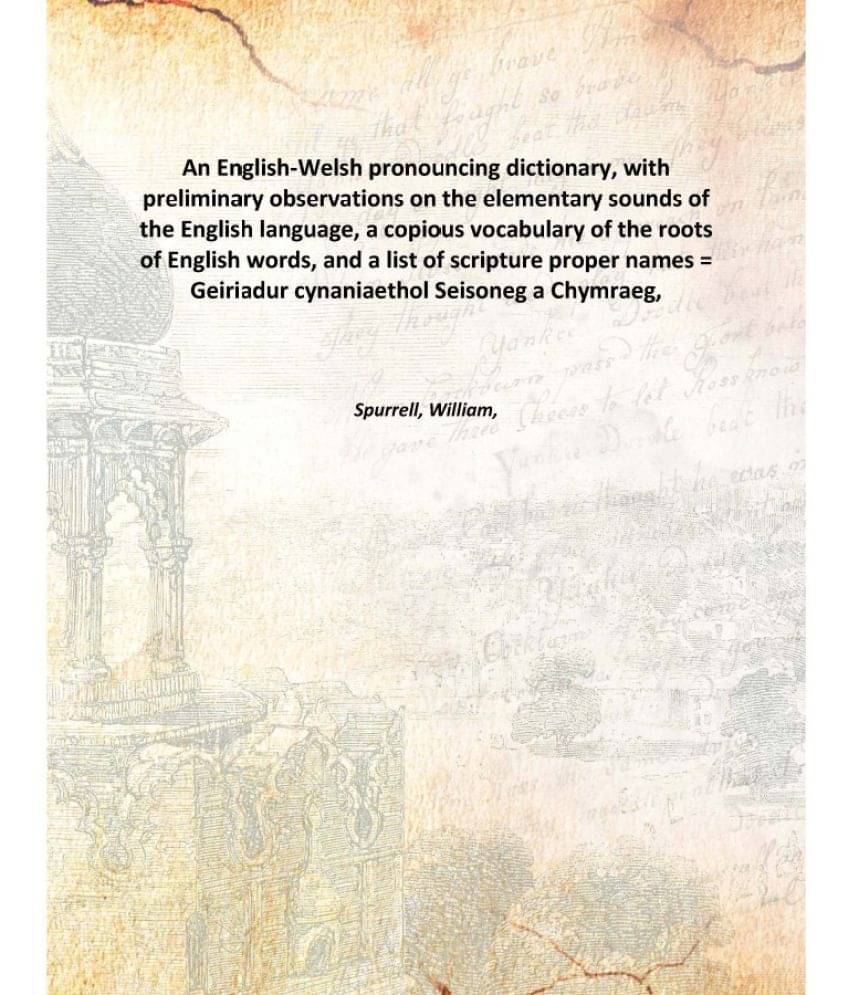 An English-Welsh pronouncing dictionary, with preliminary observations on the elementary sounds of the English language, a co.. An English-Welsh pronouncing dictionary, with preliminary observations on the elementary sounds of the English language, a co..