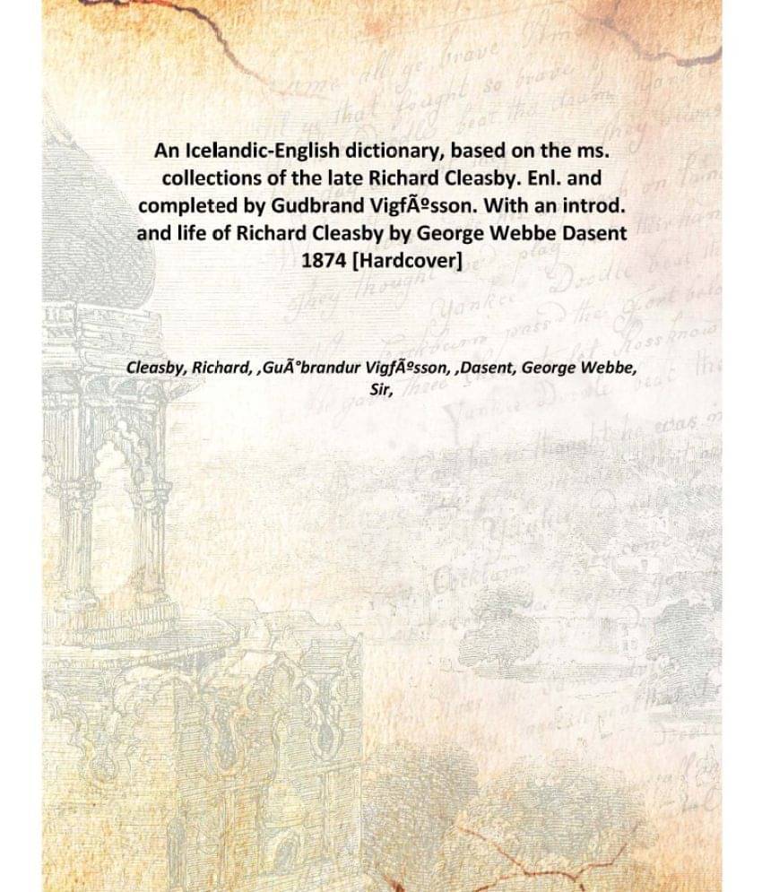 An Icelandic-English dictionary, based on the ms. collections of the late Richard Cleasby. Enl. and completed by Gudbrand Vig.. An Icelandic-English dictionary, based on the ms. collections of the late Richard Cleasby. Enl. and completed by Gudbrand Vig..