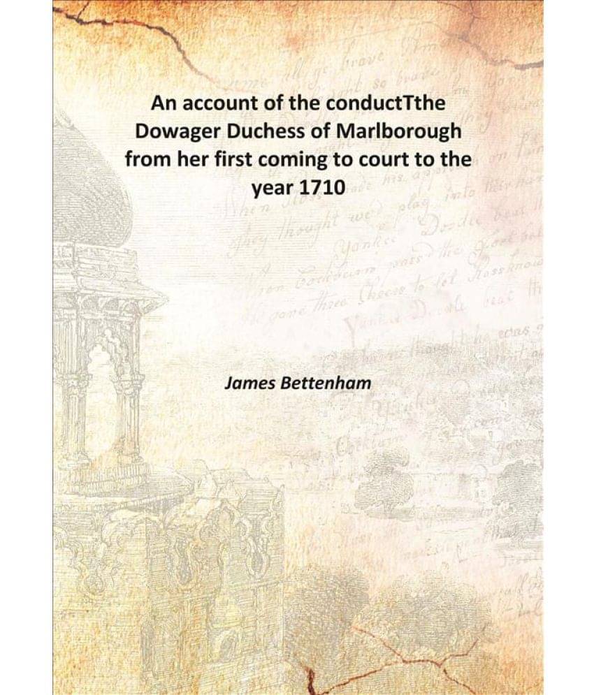     			An account of the conduct Tthe Dowager Duchess of Marlborough from her first coming to court to the year 1710 1742 [Hardcover]