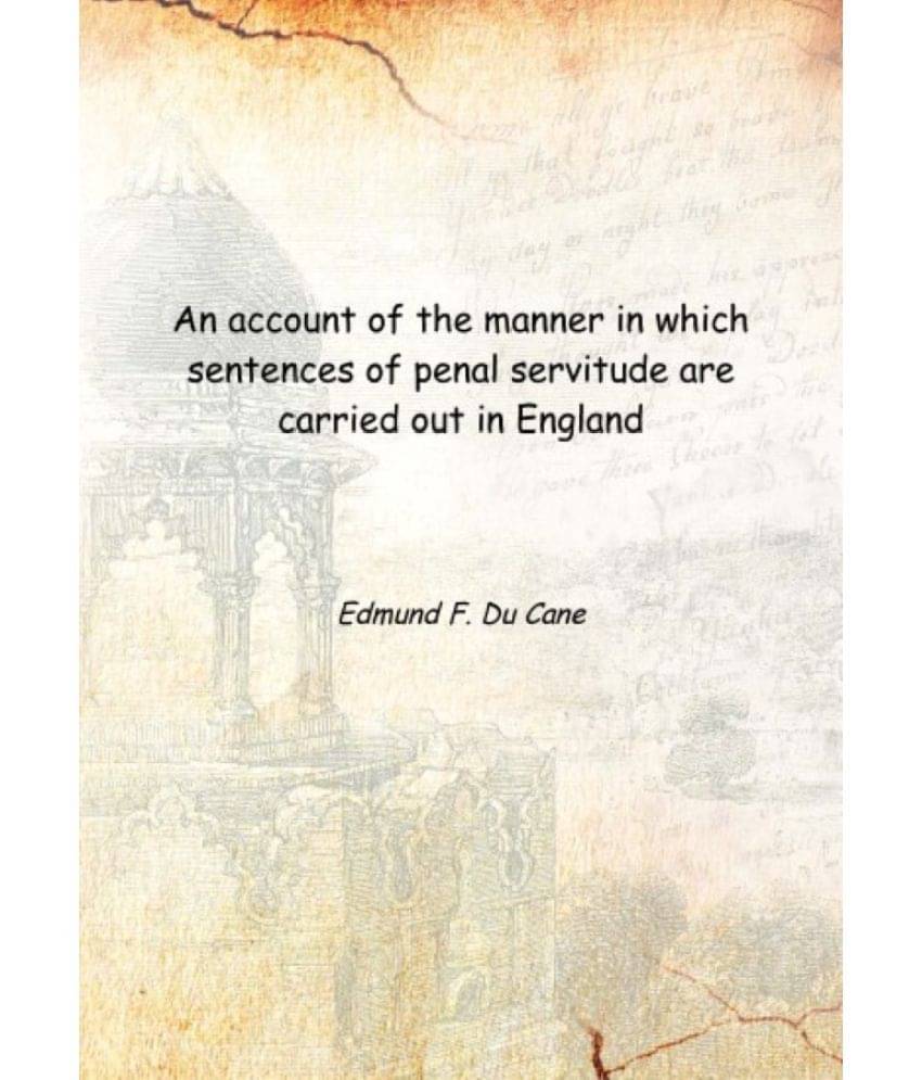     			An account of the manner in which sentences of penal servitude are carried out in England 1872 [Hardcover]