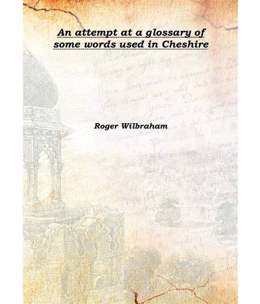     			An attempt at a glossary of some words used in Cheshire 1820 [Hardcover]