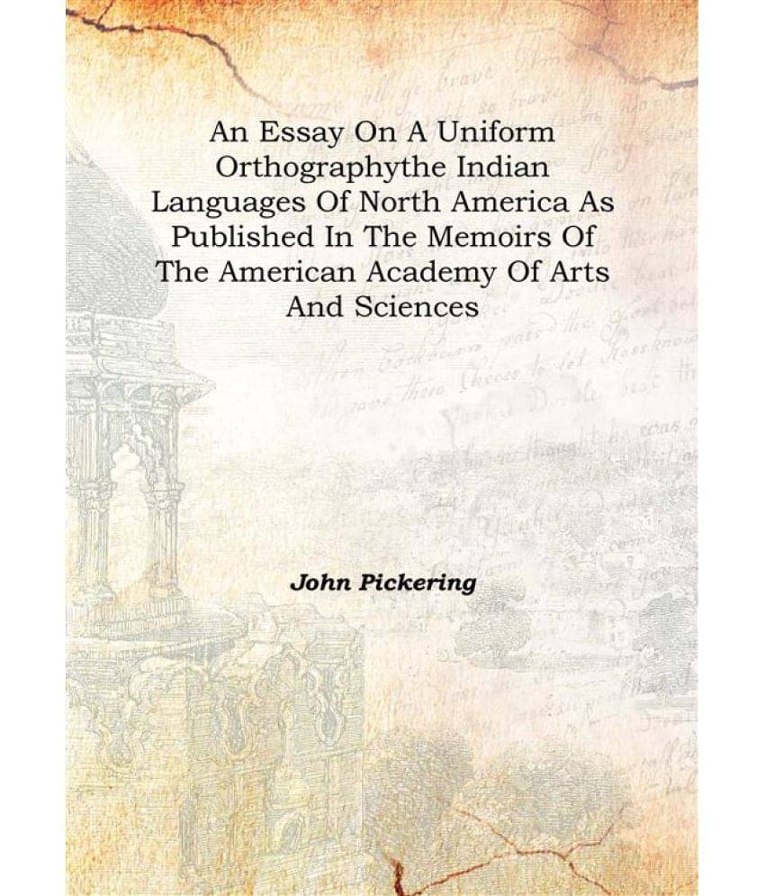     			An essay on a uniform orthography The Indian languages of North America as published In the Memoirs of the American Academy o..