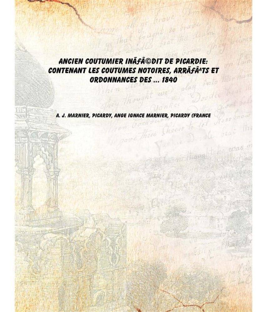     			Ancien coutumier inÃ©dit de Picardie: contenant les coutumes notoires, arrÃªts et ordonnances des ... 1840