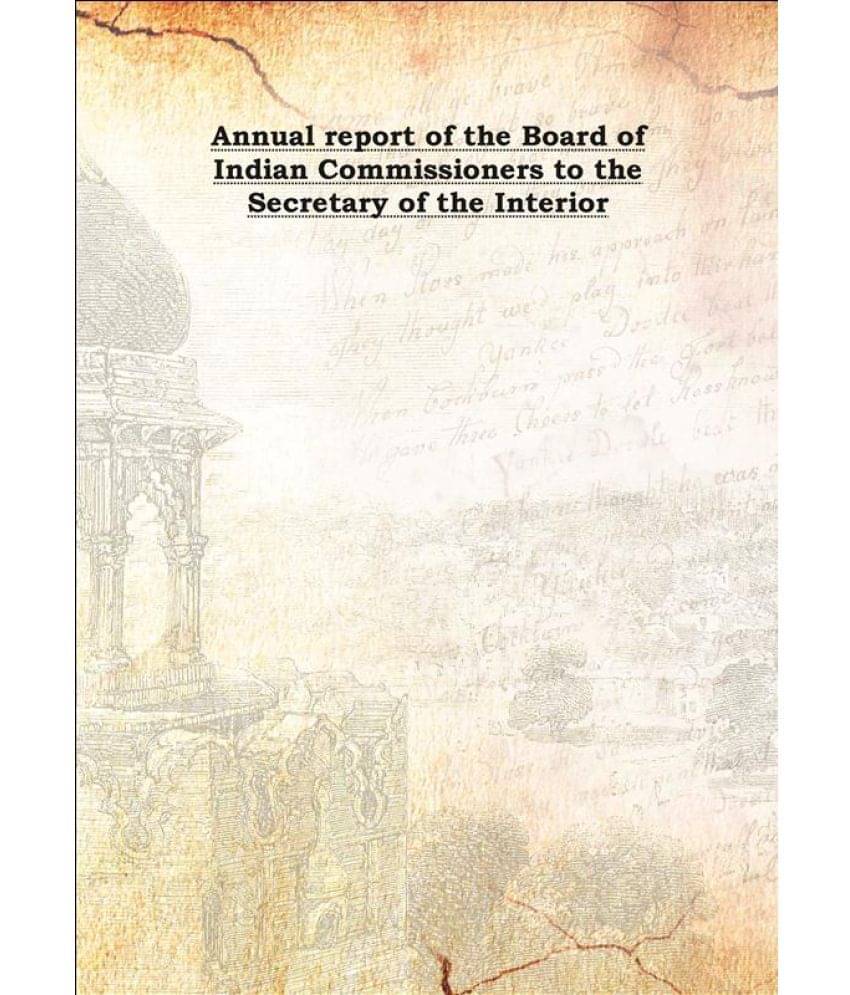     			Annual report of the Board of Indian Commissioners to the Secretary of the Interior Volume 41 [Hardcover]