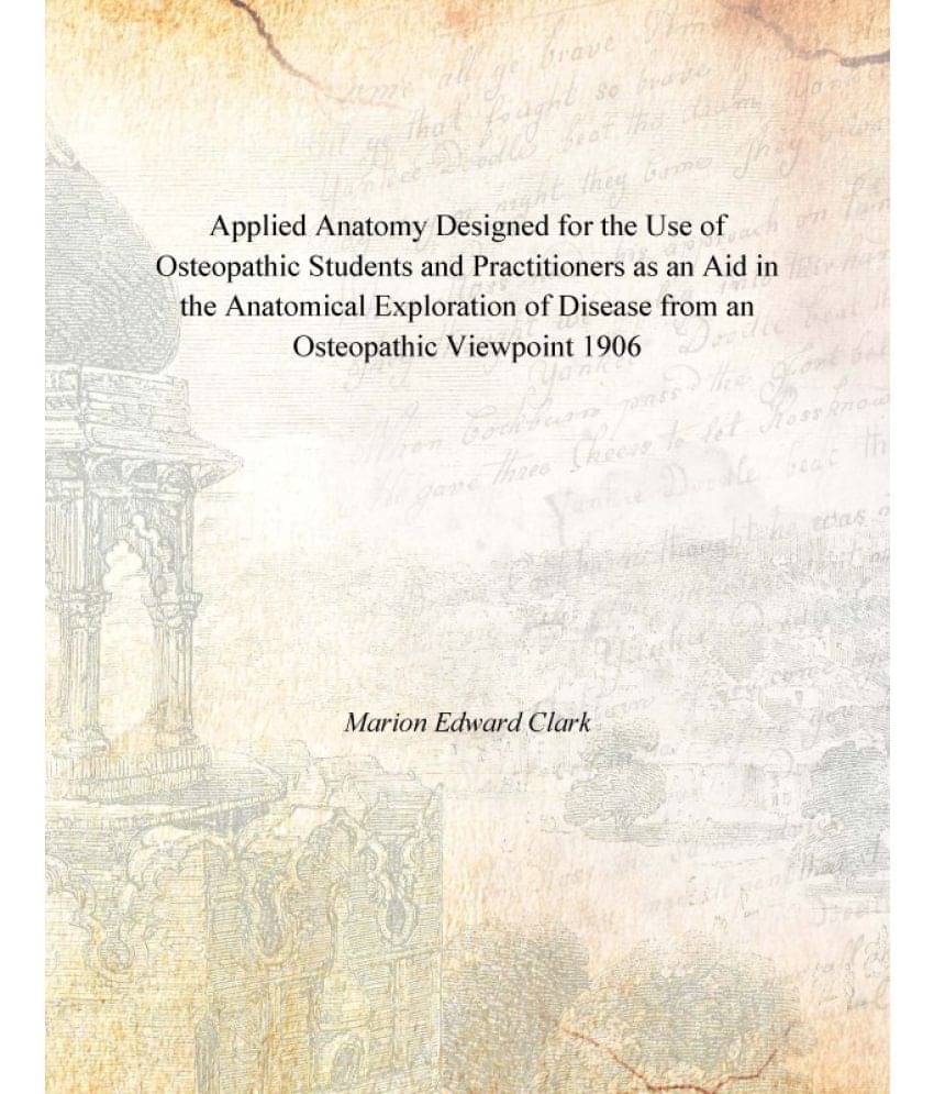 Applied Anatomy Designed for the Use of Osteopathic Students and Practitioners as an Aid in the Anatomical Exploration of Dis.. Applied Anatomy Designed for the Use of Osteopathic Students and Practitioners as an Aid in the Anatomical Exploration of Dis..