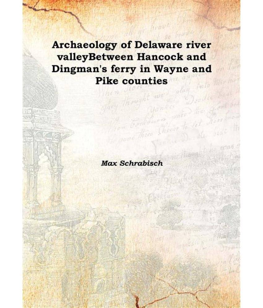     			Archaeology of Delaware river valley Between Hancock and Dingman's ferry in Wayne and Pike counties Volume I 1930 [Hardcover]