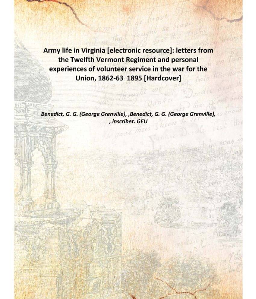     			Army life in Virginia : letters from the Twelfth Vermont Regiment and personal experiences of volunteer service in the war fo..