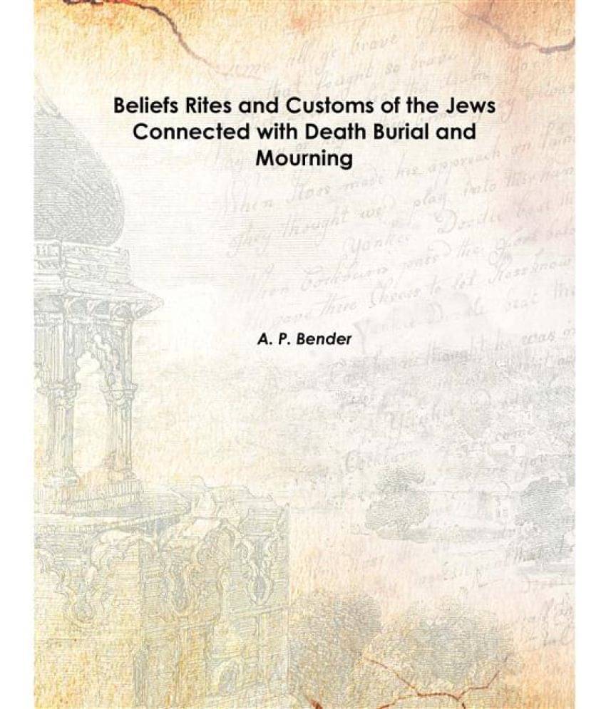     			Beliefs Rites and Customs of the Jews Connected with Death Burial and Mourning Volume 6 1894 [Hardcover]
