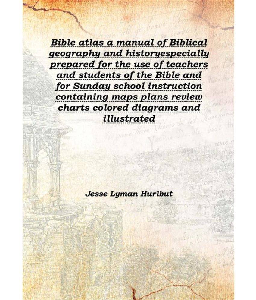     			Bible atlas a manual of Biblical geography and history especially prepared for the use of teachers and students of the Bible ..