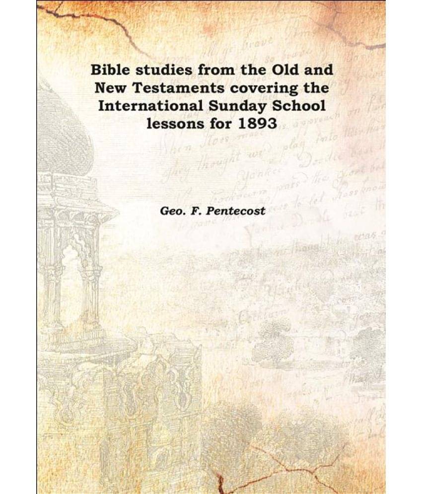     			Bible studies from the Old and New Testaments covering the International Sunday School lessons for 1893 1892 [Hardcover]