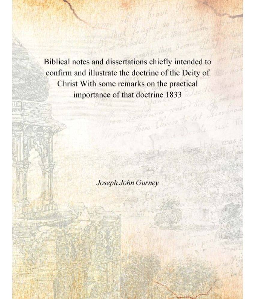 Biblical notes and dissertations chiefly intended to confirm and illustrate the doctrine of the Deity of Christ With some rem.. Biblical notes and dissertations chiefly intended to confirm and illustrate the doctrine of the Deity of Christ With some rem..