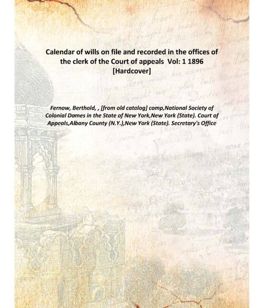     			Calendar Of Wills On File And Recorded In The Offices Of The Clerk Of The Court Of Appeals Volume 1 1896 [Hardcover]