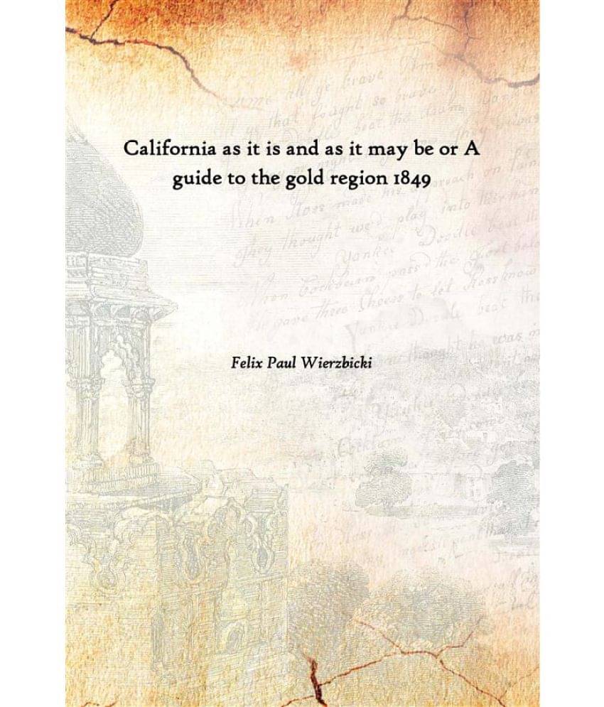 California as it is and as it may be or A guide to the gold region 1849 California as it is and as it may be or A guide to the gold region 1849