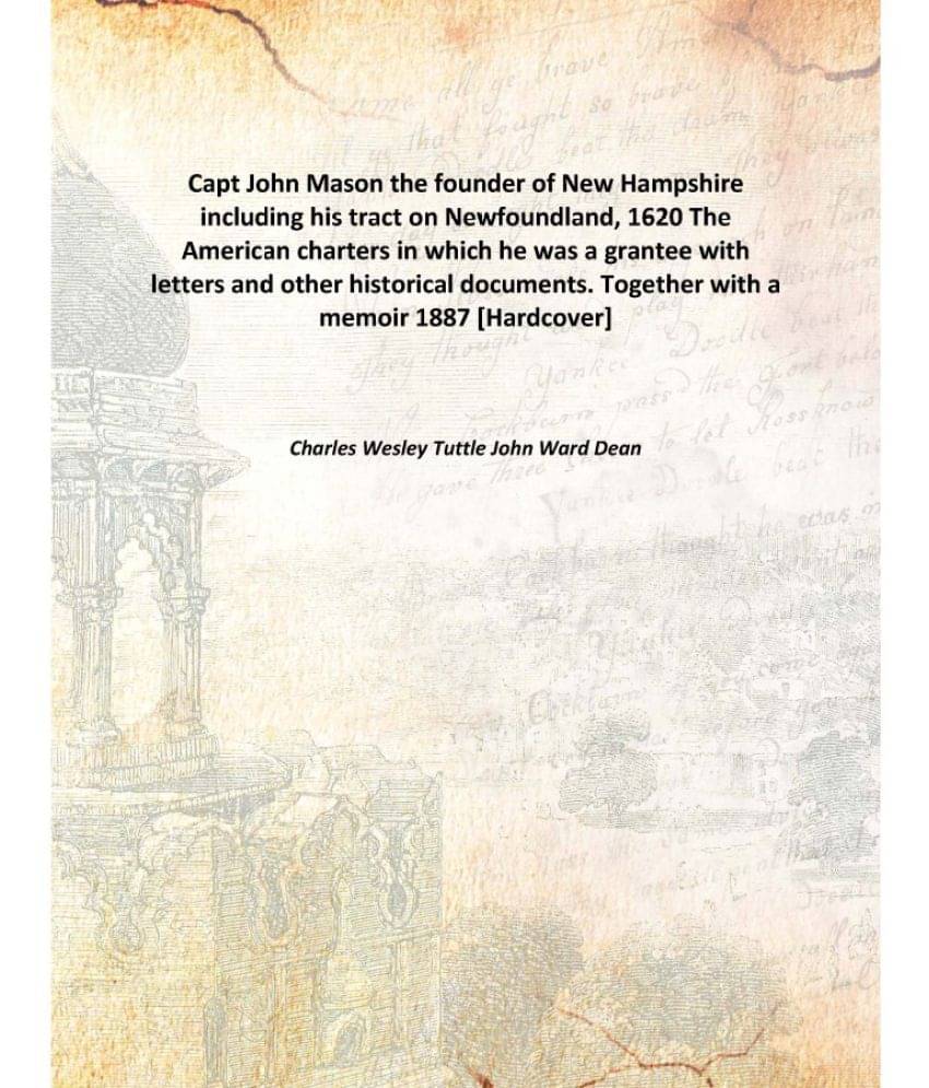    			Capt John Mason the founder of New Hampshire including his tract on Newfoundland, 1620 The American charters in which he was ..