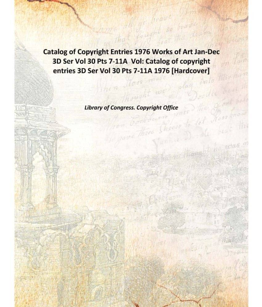 Catalog of Copyright Entries 1976 Works of Art Jan-Dec 3D Ser Vol 30 Pts 7-11A Volume Catalog of copyright entries 3D Ser Vol.. Catalog of Copyright Entries 1976 Works of Art Jan-Dec 3D Ser Vol 30 Pts 7-11A Volume Catalog of copyright entries 3D Ser Vol..