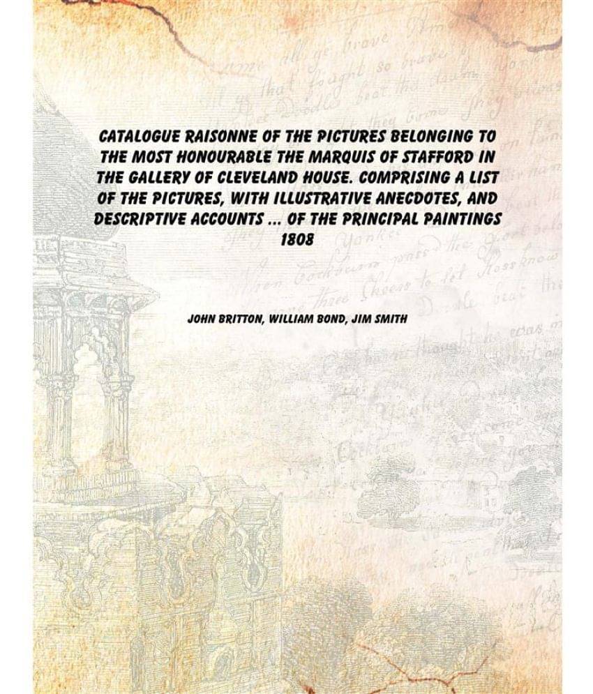 Catalogue raisonne of the pictures belonging to the Most Honourable the Marquis of Stafford in the gallery of Cleveland house.. Catalogue raisonne of the pictures belonging to the Most Honourable the Marquis of Stafford in the gallery of Cleveland house..