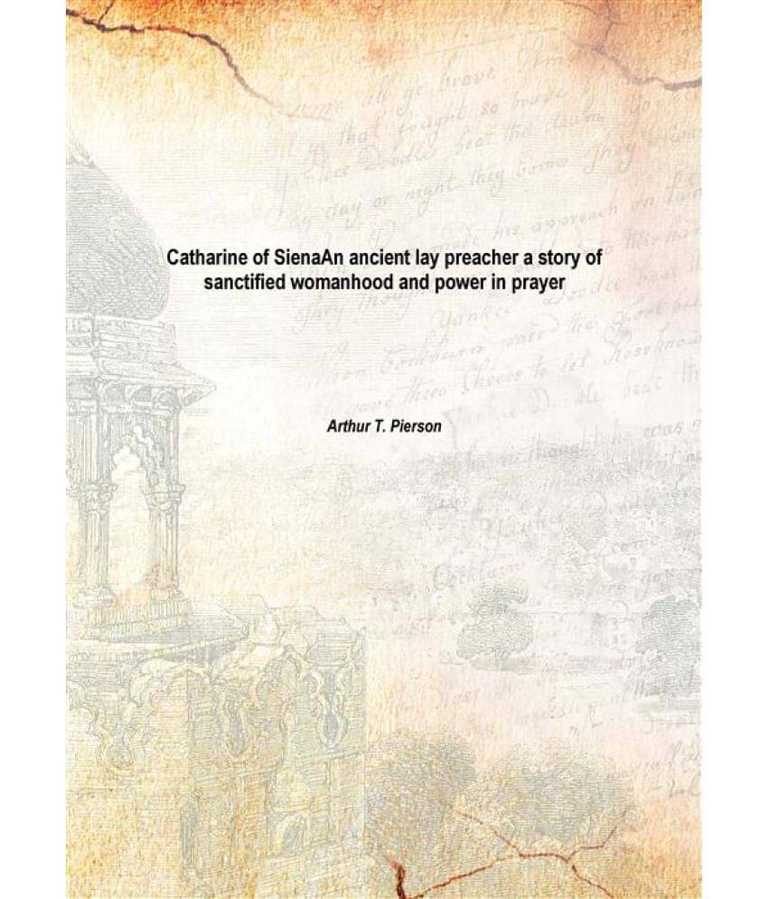     			Catharine of Siena An ancient lay preacher a story of sanctified womanhood and power in prayer 1898 [Hardcover]