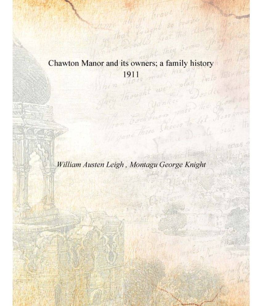     			Chawton Manor and its owners; a family history 1911