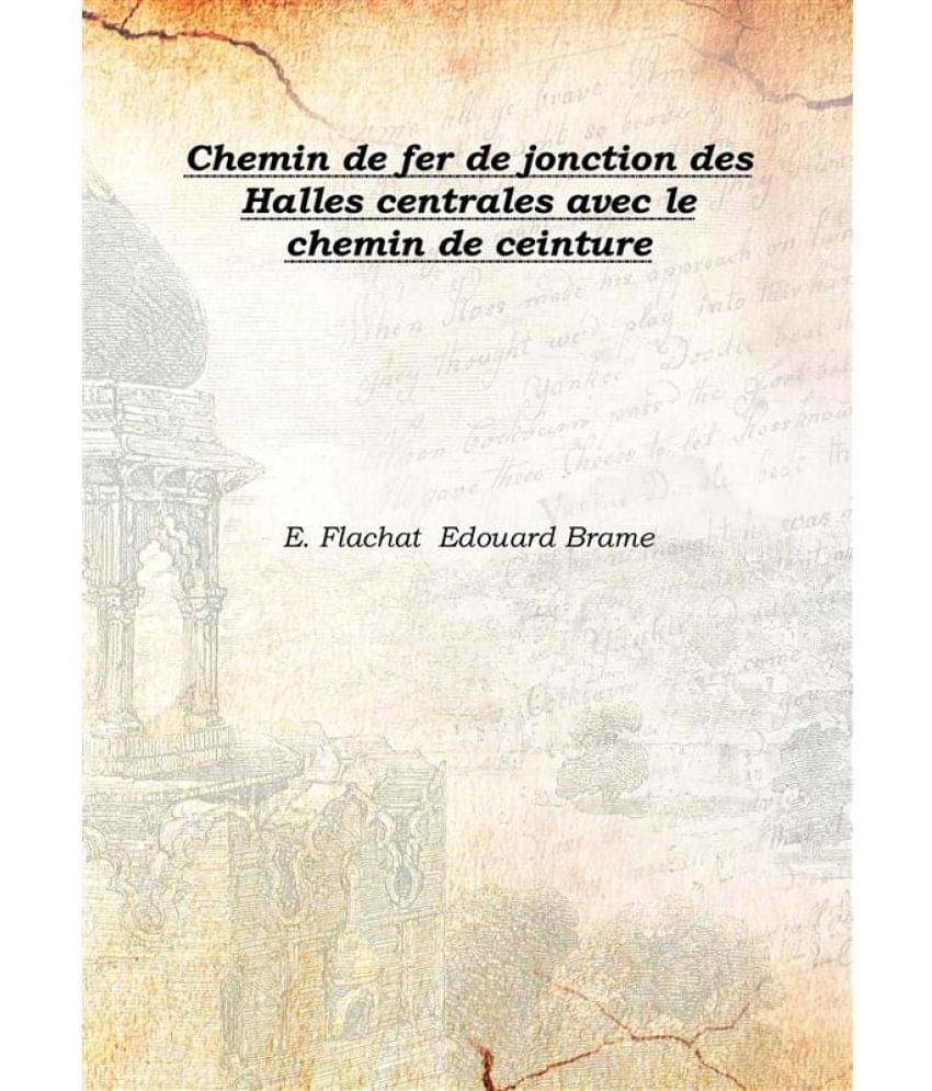     			Chemin de fer de jonction des Halles centrales avec le chemin de ceinture 1854 [Hardcover]