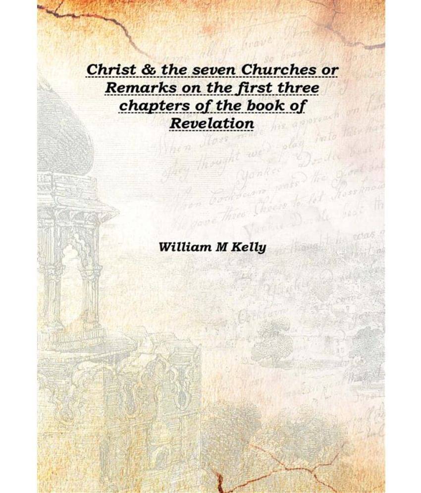     			Christ & the seven Churches or Remarks on the first three chapters of the book of Revelation 1868 [Hardcover]