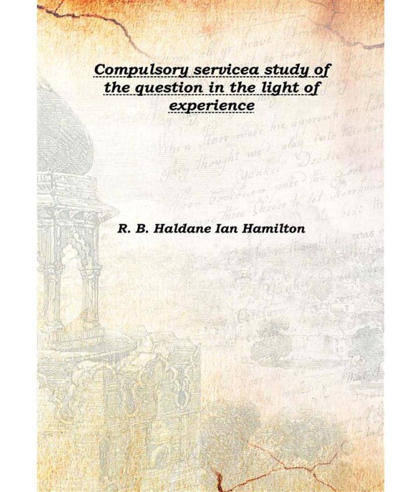     			Compulsory service a study of the question in the light of experience 1910 [Hardcover]